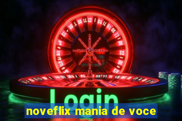 noveflix mania de voce